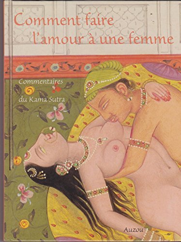 Beispielbild fr Comment faire l'amour  une femme : Commentaires du Kama sutra zum Verkauf von Ammareal