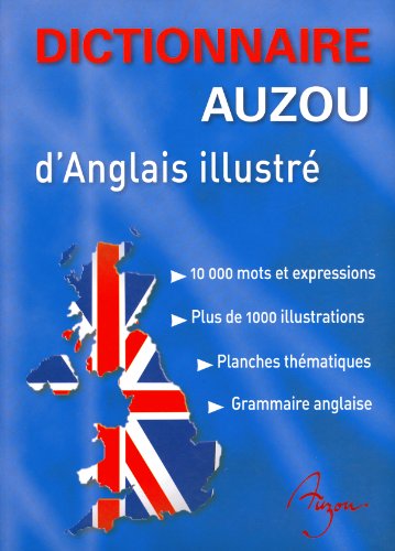 Stock image for Dictionnaire Auzou d'anglais illustr : 10000 mots et expressions, plus de 1000 illustrations, planches th matiques, grammaire anglaise (DICTIONNAIRES) for sale by HPB-Diamond