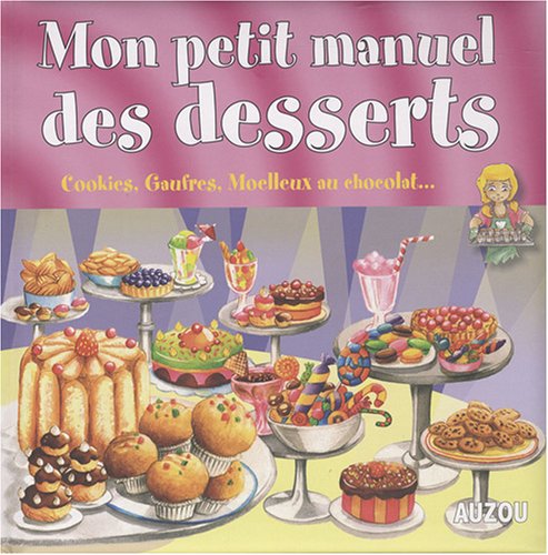 Beispielbild fr Mon Petit Manuel Des Desserts : De Supers Ides Pour Faire De Dlicieux Gteaux ! zum Verkauf von RECYCLIVRE