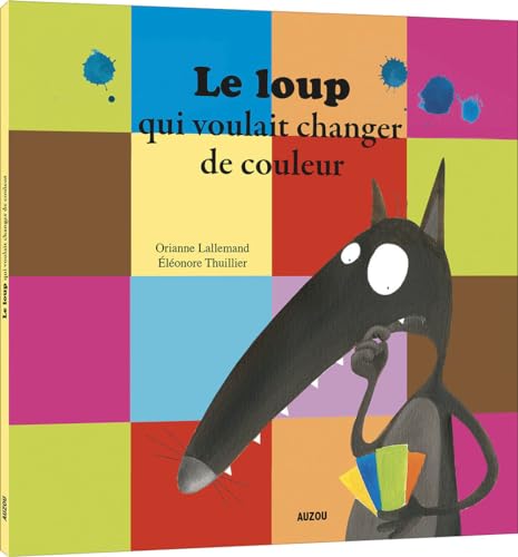 LE LOUP QUI VOULAIT CHANGER DE COULEURS - O. Lallemand, Eléonore Thuillier