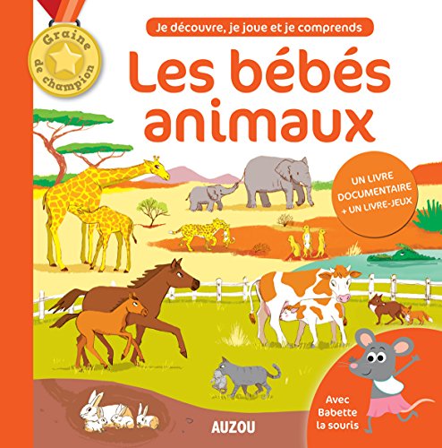 9782733832875: LES BEBES ANIMAUX (COLL. GRAINE DE CHAMPION): Je dcouvre, je joue et je comprends. Un livre documentaire + un livre-jeux (Divers documentaires)