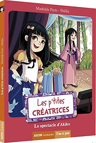 Stock image for LES P'TITES CREATRICES - LE SPECTACLE D'AKIKO(COLL. PAS A PAS) for sale by medimops
