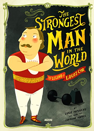 Beispielbild fr The Strongest Man in the World : The Legend of Louis Cyr zum Verkauf von Better World Books