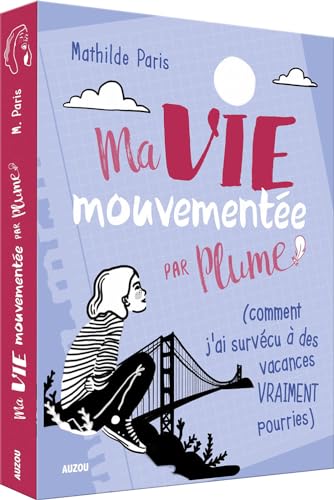 9782733846506: MA VIE MOUVEMENTEE - PAR PLUME (COMMENT J'AI SURVECU A DES VACANCES VRAIMENT POU (Ma vie mouvemente par Plume)