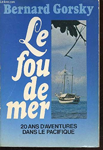 Stock image for Le Fou de mer : 20 ans d'aventures dans le Pacifique for sale by medimops