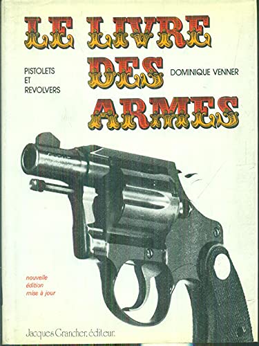 Imagen de archivo de Pistolets et revolvers le livre des armes a la venta por Librairie Th  la page