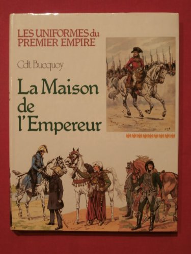 Imagen de archivo de Les uniformes du premier Empire. La Maison de l'Empereur a la venta por medimops