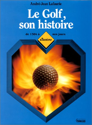 Stock image for Le Golf : son histoire de 1304  nos jours for sale by medimops
