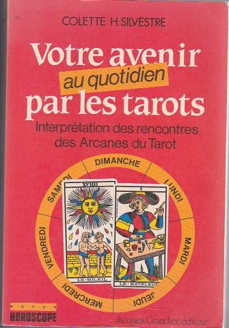 Beispielbild fr Votre Avenir Au Quotidien Par Les Tarots : Interprtation Des Rencontres Des Arcanes Du Tarot zum Verkauf von RECYCLIVRE