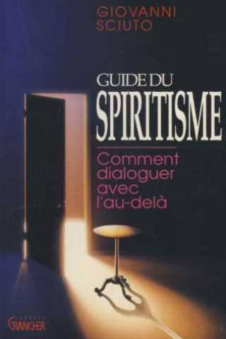 Beispielbild fr Guide du spiritisme, comment dialoguer avec l'au-del [Paperback] Sciuto Giovanni zum Verkauf von LIVREAUTRESORSAS