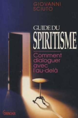 Stock image for Guide du spiritisme, comment dialoguer avec l'au-del [Paperback] Sciuto Giovanni for sale by LIVREAUTRESORSAS