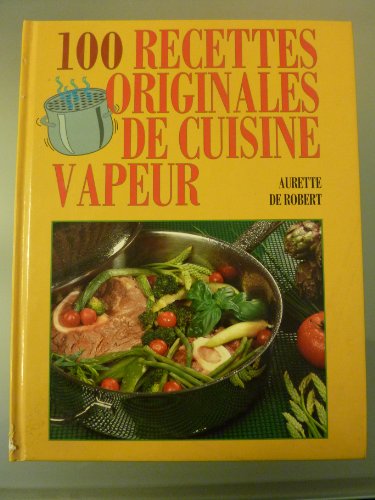 Stock image for 100 recettes originales de cuisine vapeur for sale by Wonder Book