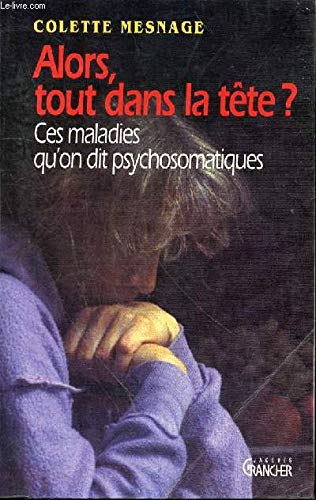 Imagen de archivo de Alors, tout dans la tte ? : Ces maladies qu'on dit psychosomatiques a la venta por Ammareal