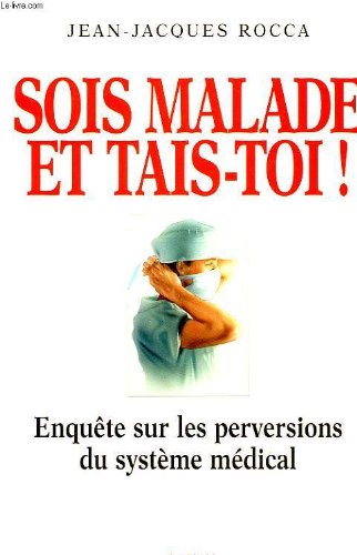 Beispielbild fr Sois malade et tais-toi ! : Enqute sur les perversions du systme mdical franais zum Verkauf von Ammareal