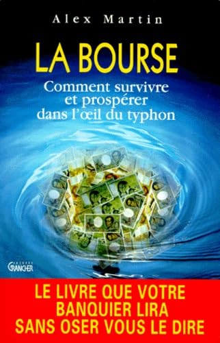 La bourse: Comment survivre et prospeÌrer dans l'Å“il du typhon (French Edition) (9782733904947) by Martin, Alex