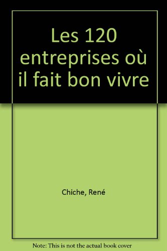 Stock image for Les 120 entreprises o il fait bon vivre Chiche, Ren for sale by e-Libraire