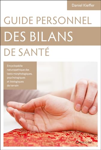 9782733905708: Guide personnel des bilans de sant: Encyclopdie des tests morphologiques, psychologiques et biologiques de terrain, Connaissance de soi et des autres, Cls de naturopathie holistique