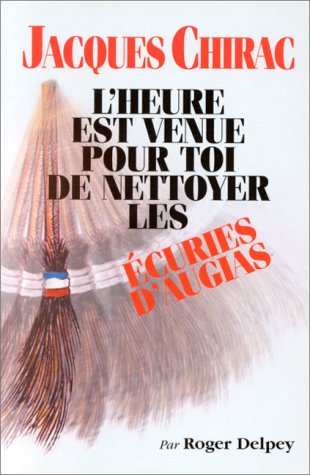 Stock image for Jacques Chirac, l'heure est venue pour toi de nettoyer les  curies d'Augias Delpey, Roger for sale by LIVREAUTRESORSAS