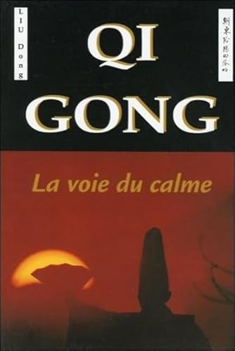 Stock image for Qi Gong, la voie du calme - Principes philosophiques et apllications therapeutiques for sale by Ed Buryn Books