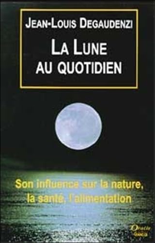 9782733906286: La Lune au quotidien - Son influence sur la nature, la sant, l'alimentation