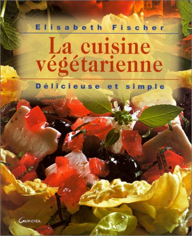 Beispielbild fr La cuisine vgtarienne, dlicieuse et simple zum Verkauf von Ammareal