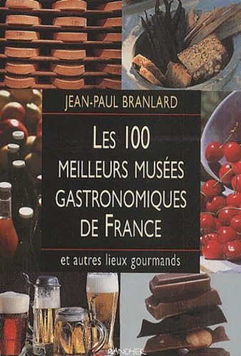 Stock image for Les 100 meilleurs muses gastronomiques de France et autres lieux gourmands for sale by Ammareal