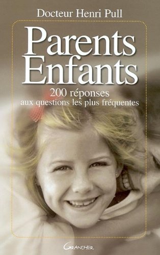 Beispielbild fr Parents - Enfants : 200 reponses aux problmes frquents zum Verkauf von Ammareal