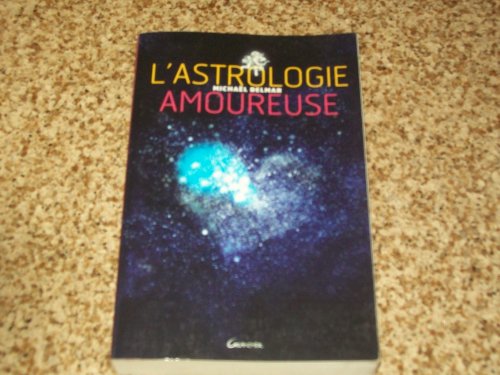 Stock image for L'astrologie Amoureuse : Guide Astrologique Des Relations Affectives for sale by RECYCLIVRE