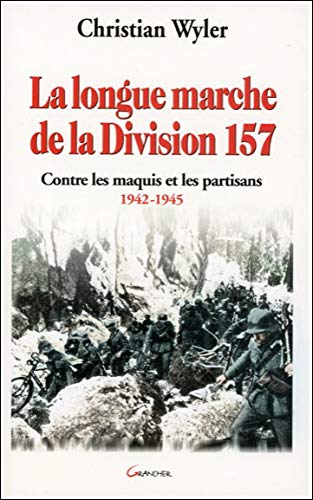 Beispielbild fr La longue marche de la Division 157 - Contre les maquis et les partisans 1942-1945 zum Verkauf von WorldofBooks
