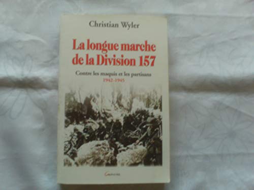 9782733908921: La longue marche de la Division 157: Contre les maquis et les partisans (1942-1945) (Tmoignages pour l'histoire)