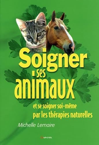 Beispielbild fr SOIGNER SES ANIMAUX ET SE SOIGNER SOI-MEME PAR LES THERAPIES NATURELLES zum Verkauf von LiLi - La Libert des Livres