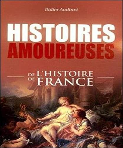 Imagen de archivo de Histoires amoureuses de l'histoire de France a la venta por Ammareal