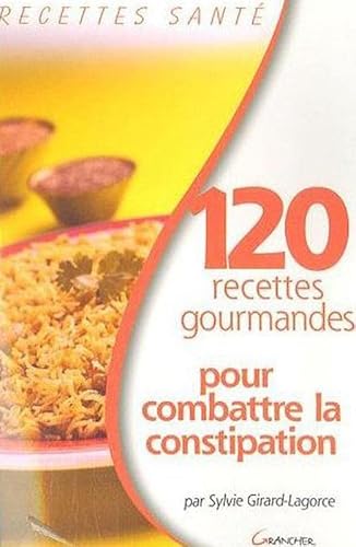 Beispielbild fr 120 recettes gourmandes pour combattre la constipation zum Verkauf von LeLivreVert