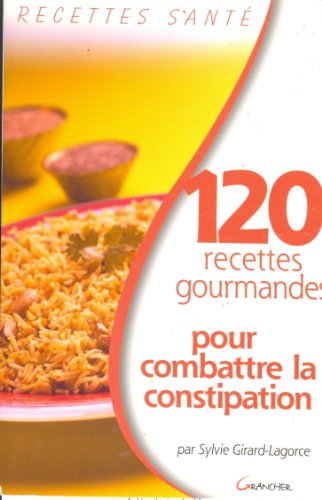 9782733909881: 120 recettes gourmandes pour combattre la constipation (Recettes sant)