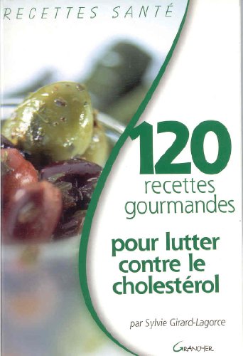 Imagen de archivo de 120 recettes gourmandes pour lutter contre le cholest?rol a la venta por Reuseabook