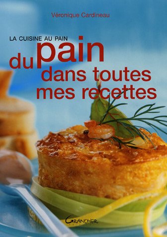 Beispielbild fr Du pain dans toutes mes recettes : La cuisine au pain zum Verkauf von Ammareal