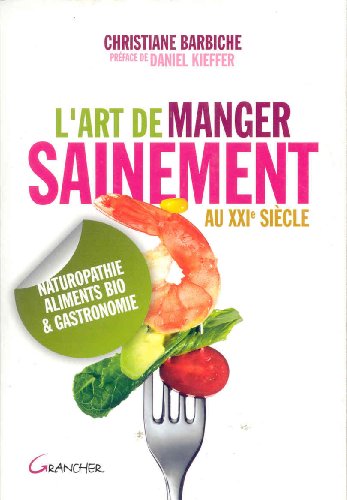 Beispielbild fr L'art De Manger Sainement Au Xxie Sicle : Naturopathie, Aliments Bio Et Gastronomie zum Verkauf von RECYCLIVRE