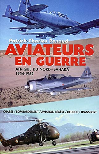 Beispielbild fr Aviateurs en guerre - Afrique du Nord - Sahara - 1954-1962 zum Verkauf von Ammareal