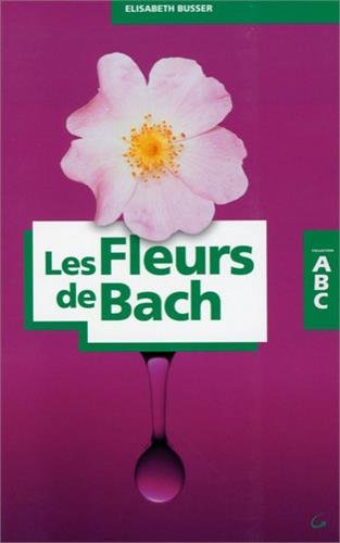 Imagen de archivo de ABC des Fleurs de Bach Elisabeth Busser a la venta por e-Libraire