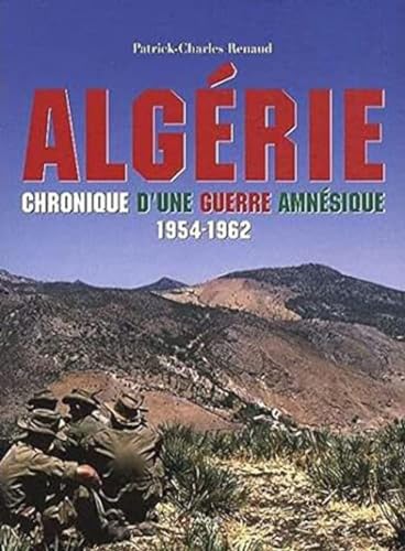 ALGERIE .CHRONIQUE D'UNE GUERRE AMNESIQUE 1954-1962. - RENAUD PATRICK -CHARLES.