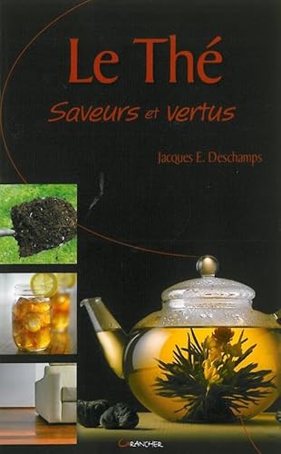 Imagen de archivo de Le Th - Saveurs et vertus [Broch] Jacques E. Deschamps a la venta por BIBLIO-NET