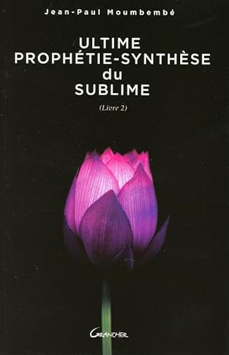 Beispielbild fr ULTIME PROPHTIE-SYNTHSE du SUBLIME (tome 2) zum Verkauf von books-livres11.com