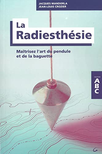 Beispielbild fr La Radiesthsie - Matrisez l'art du pendule et de la baguette - ABC zum Verkauf von medimops