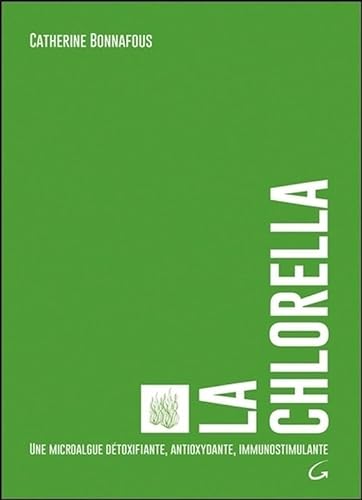 Beispielbild fr La Chlorella - Une microalgue dtoxifiante, antioxydante, immunostimulante zum Verkauf von Ammareal
