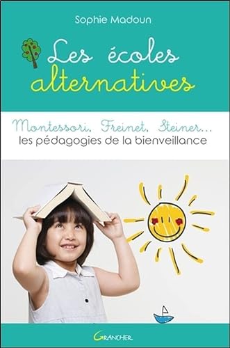 Imagen de archivo de Les coles alternatives - Montessori, Freinet, Steiner. Les pdagogies de la bienveillance a la venta por medimops