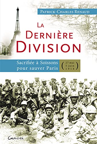 Beispielbild fr La dernire Division - Sacrifie  Soissons pour sauver Paris (27 mai 1918 - 5 juin 1918) zum Verkauf von Librairie Pic de la Mirandole