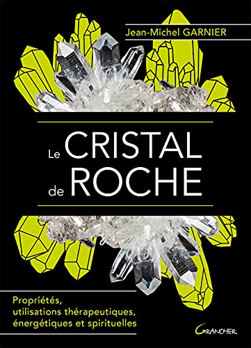 Stock image for Le Cristal de roche - Proprits, utilisations thrapeutiques, nergtiques et spirituelles for sale by medimops