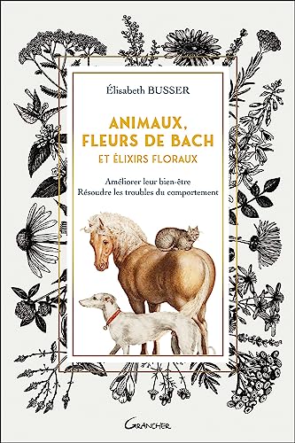 Beispielbild fr Animaux, Fleurs de Bach et Elixirs floraux - Amliorer leur bien-tre, rsoudre les troubles du comportement [Broch] Busser, Elisabeth zum Verkauf von BIBLIO-NET