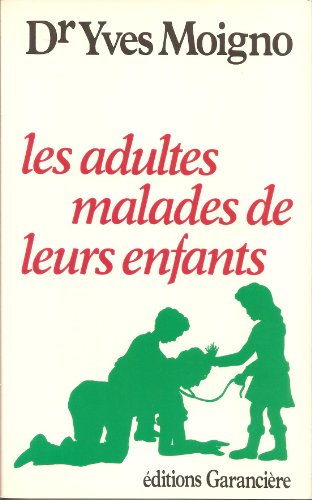 Imagen de archivo de Les Adultes malades de leurs enfants Moigno, Yves a la venta por LIVREAUTRESORSAS