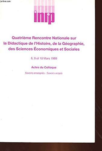 9782734202431: Quatrieme Rencontre Nationale Sur La Didactique De L'Histoire, De La Geographie, Des Sciences Economiques Et Sociales. Savoirs Enseignes/Savoirs Acquis . Actes De Colloque, Mars 1989